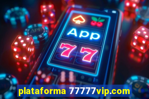 plataforma 77777vip.com